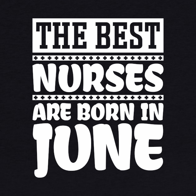 The Best Nurses Are Born In June by colorsplash